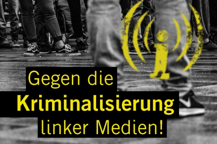 Gegen die Kriminalisierung linker Medien!